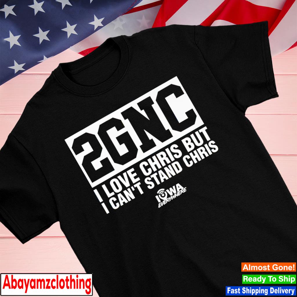 2GNC I Love Christ But I Can't Stand Chris shirt