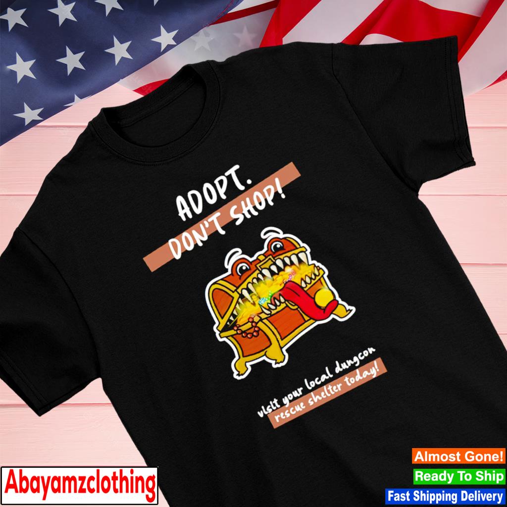 Adopt don't shop visit your local dungcon rescue shelter today shirt