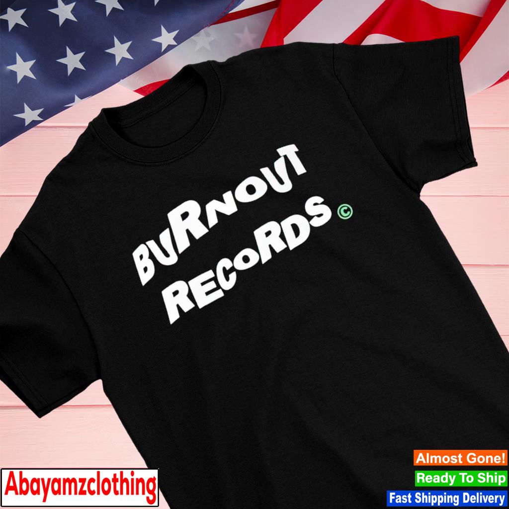 Burnout records shirt