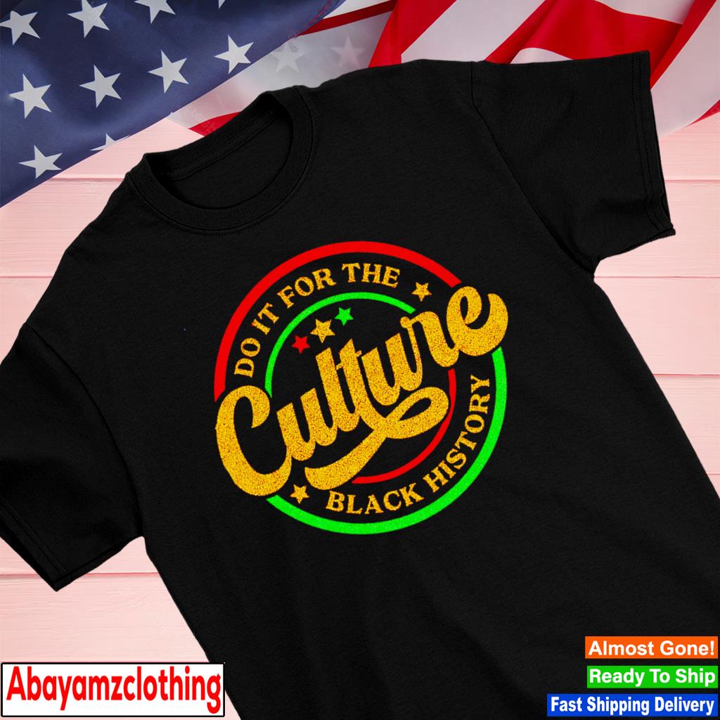 Do it for the culture shirt