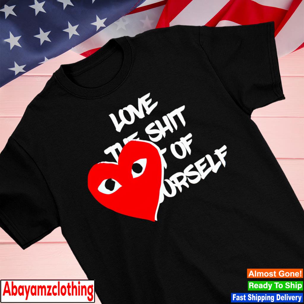 Dre b love the shit out of yourself shirt