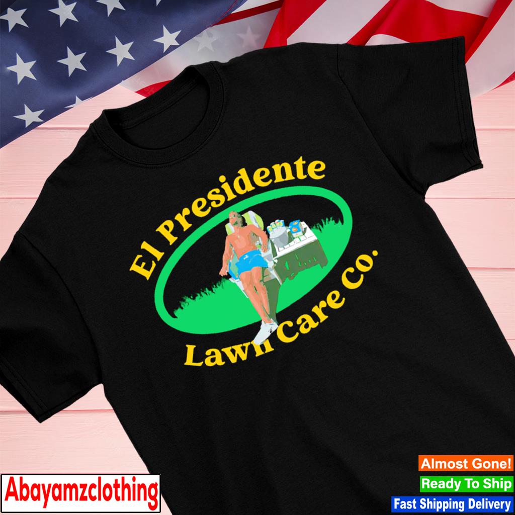 El presidente lawn care co shirt