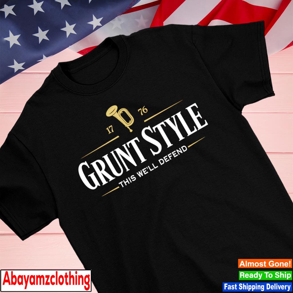 Grunt Style 1776 this we'll defend shirt