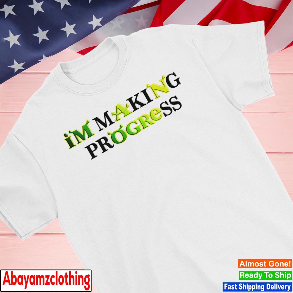 I'm making progress shirt