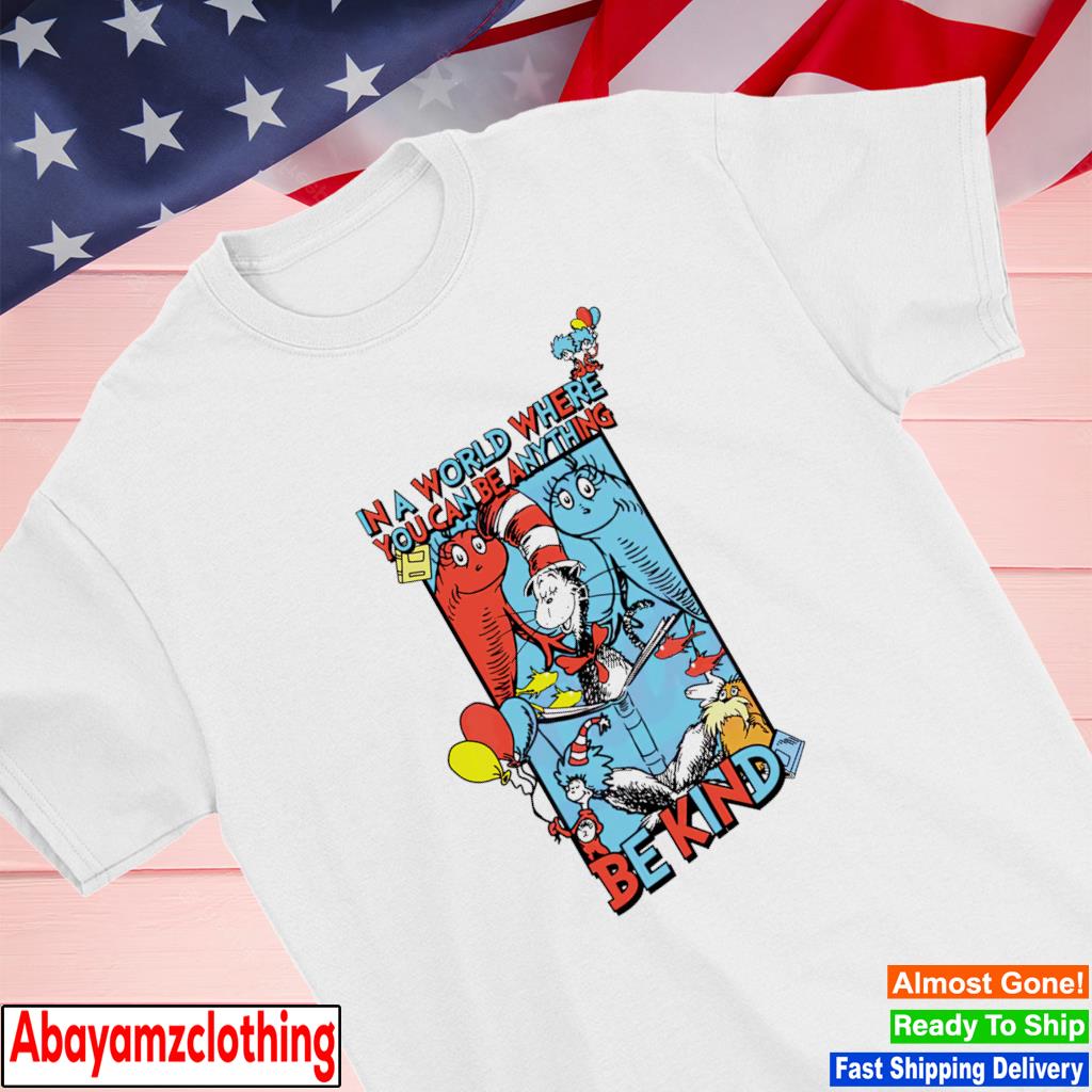 In a world where you can be anything be kind shirt