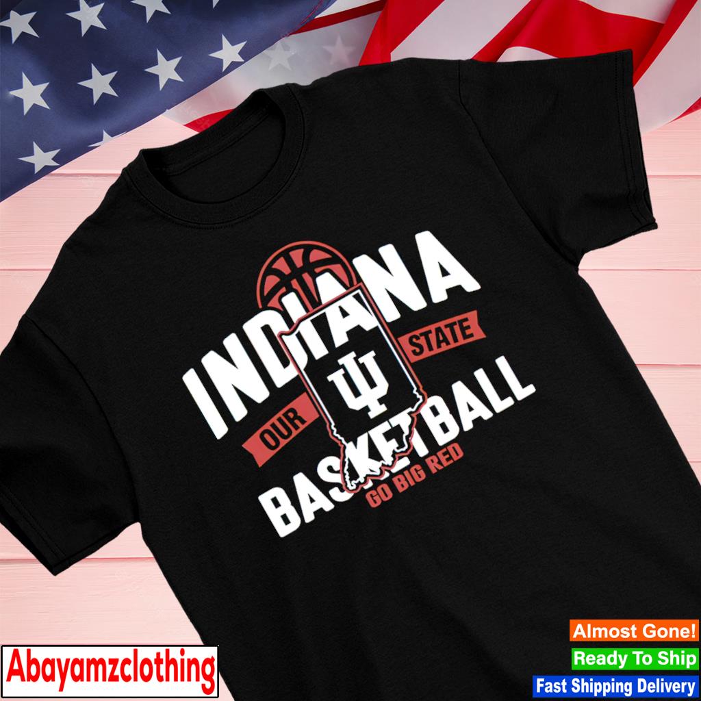 Indiana Hoosiers our state go big red shirt