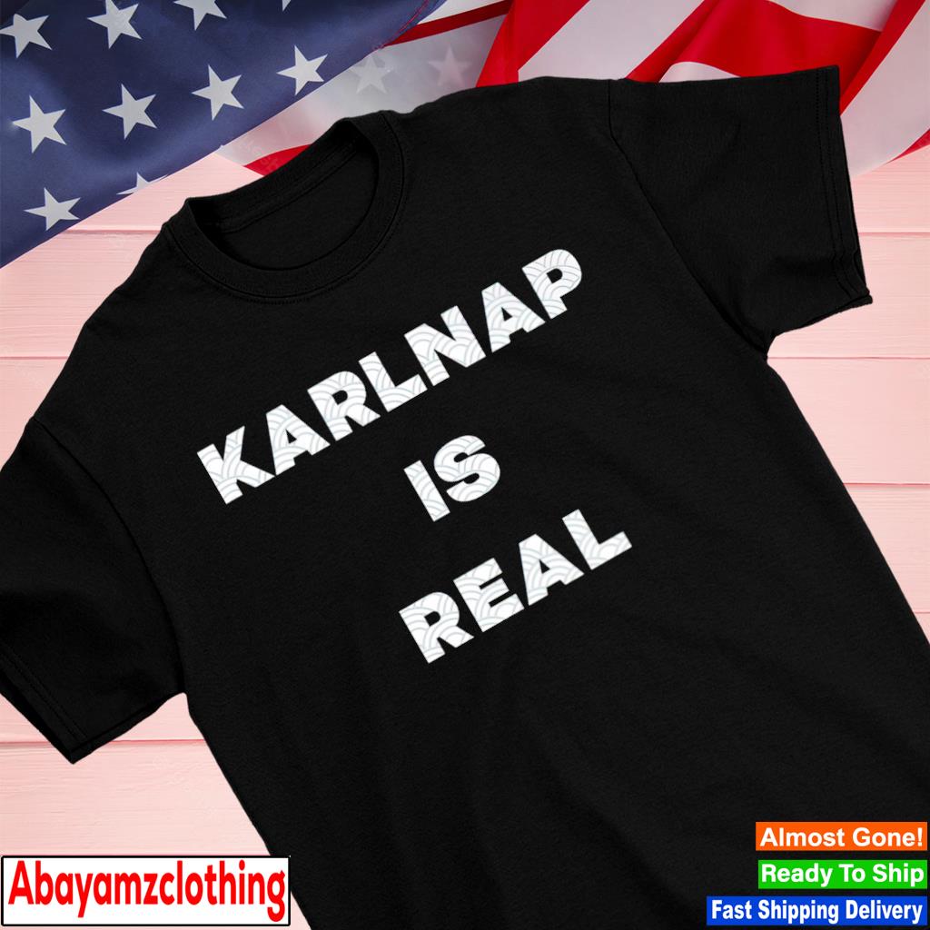 Karlnap Is Real Shirt