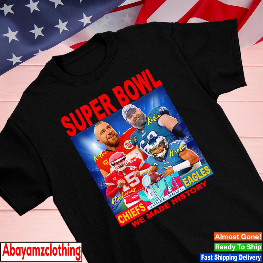 Kelce Brothers Mahomes Hurt Super Bowl We Made History shirt