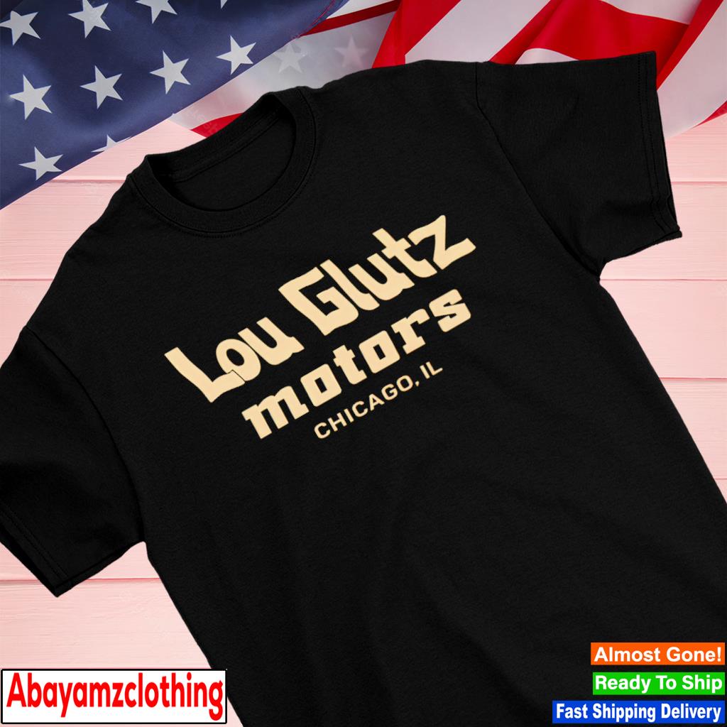 Lou Glutz Motors Chicago Il shirt