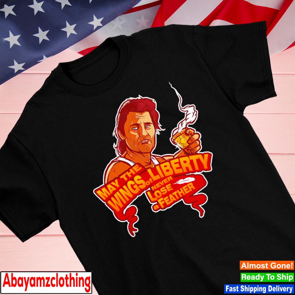 May the wings of liberty never lose a feather shirt