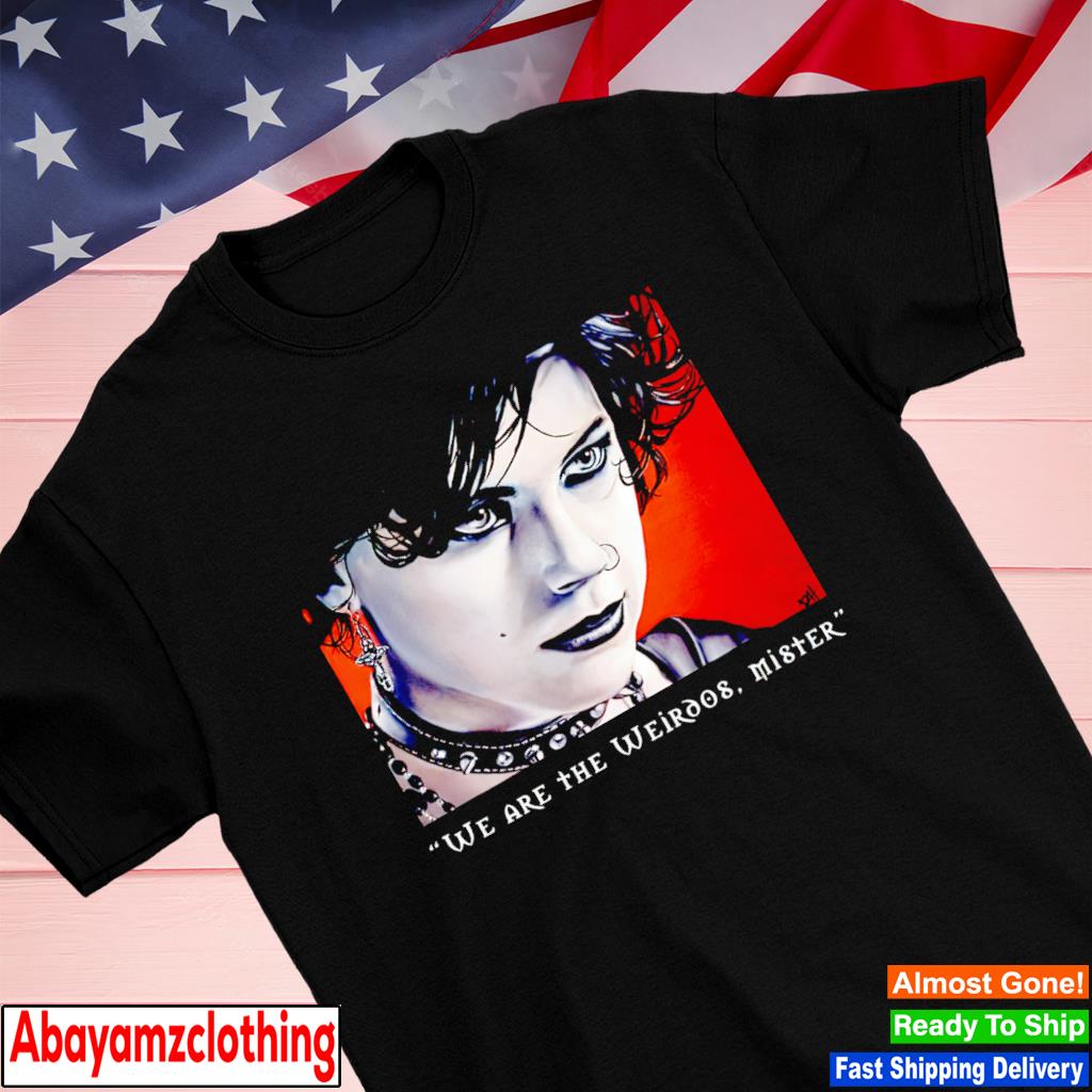Nancy we are the weirdos mister shirt