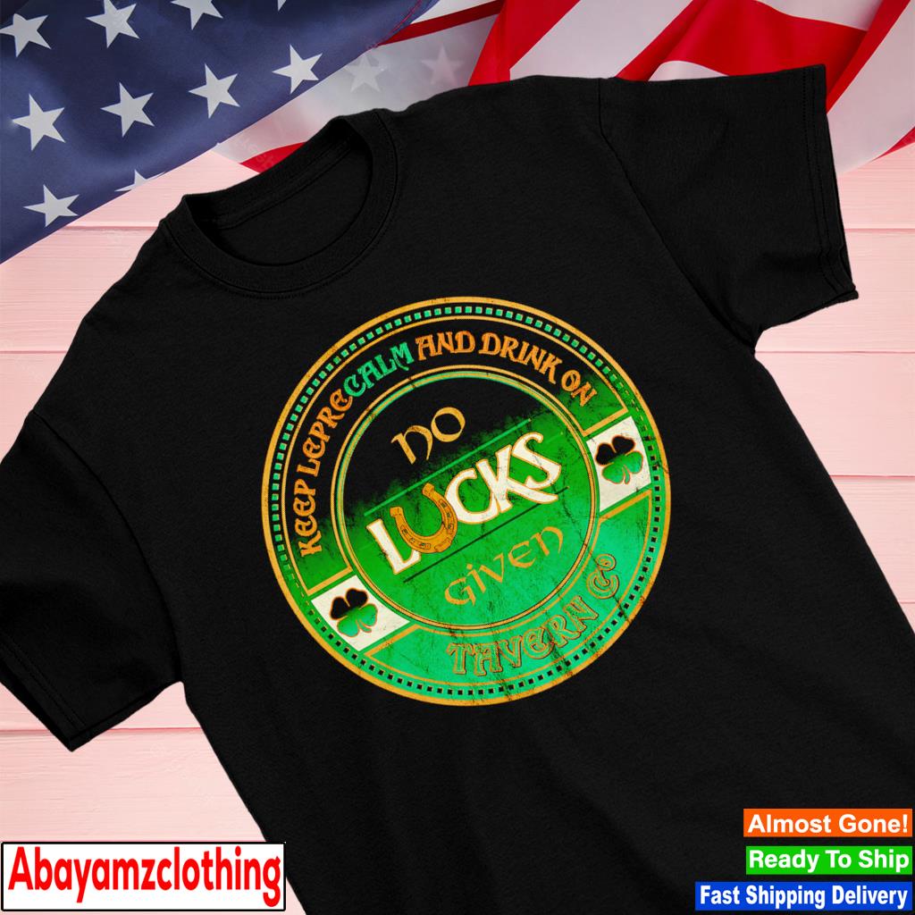No lucks given keep lepre calm and drink on shirt