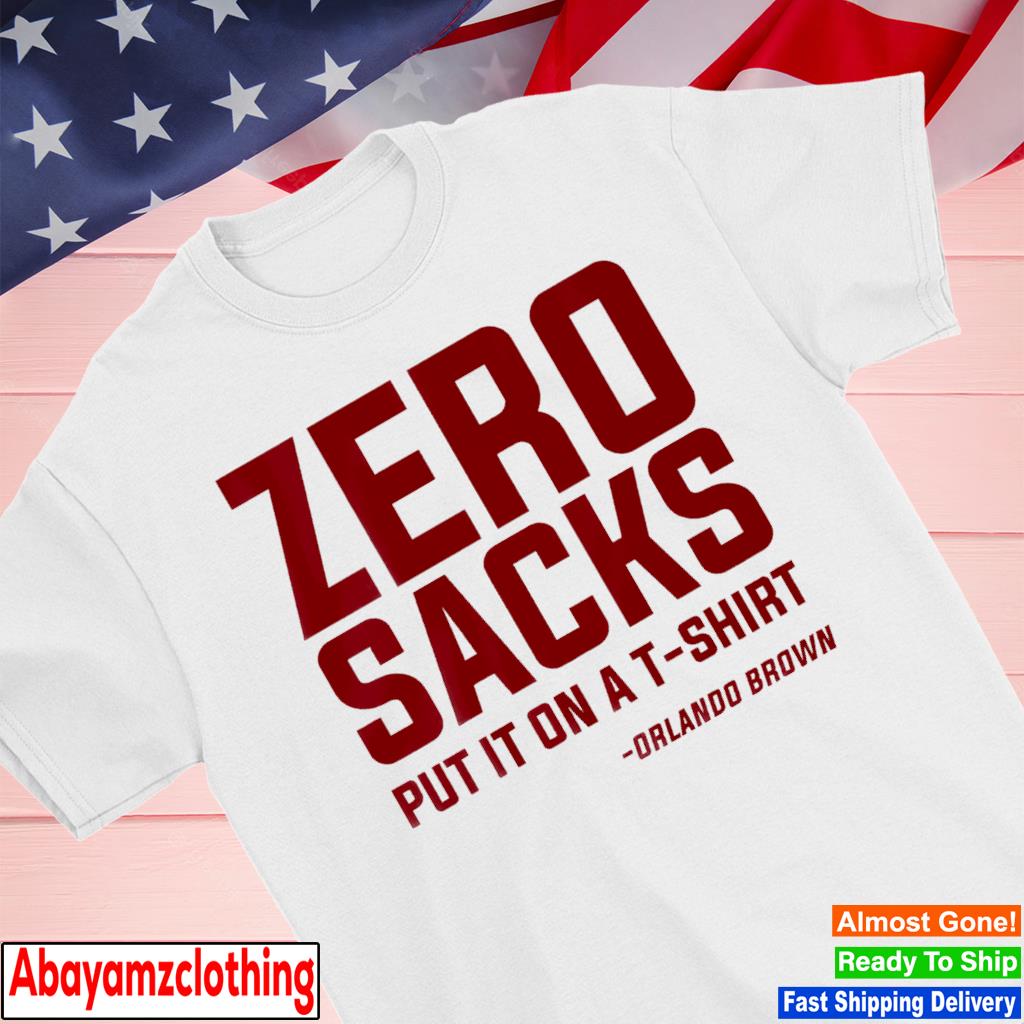 Orlando Brown Zero Sacks Put It On A shirt