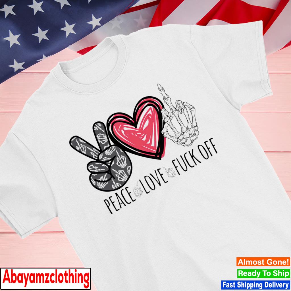 Peace love fuck off shirt