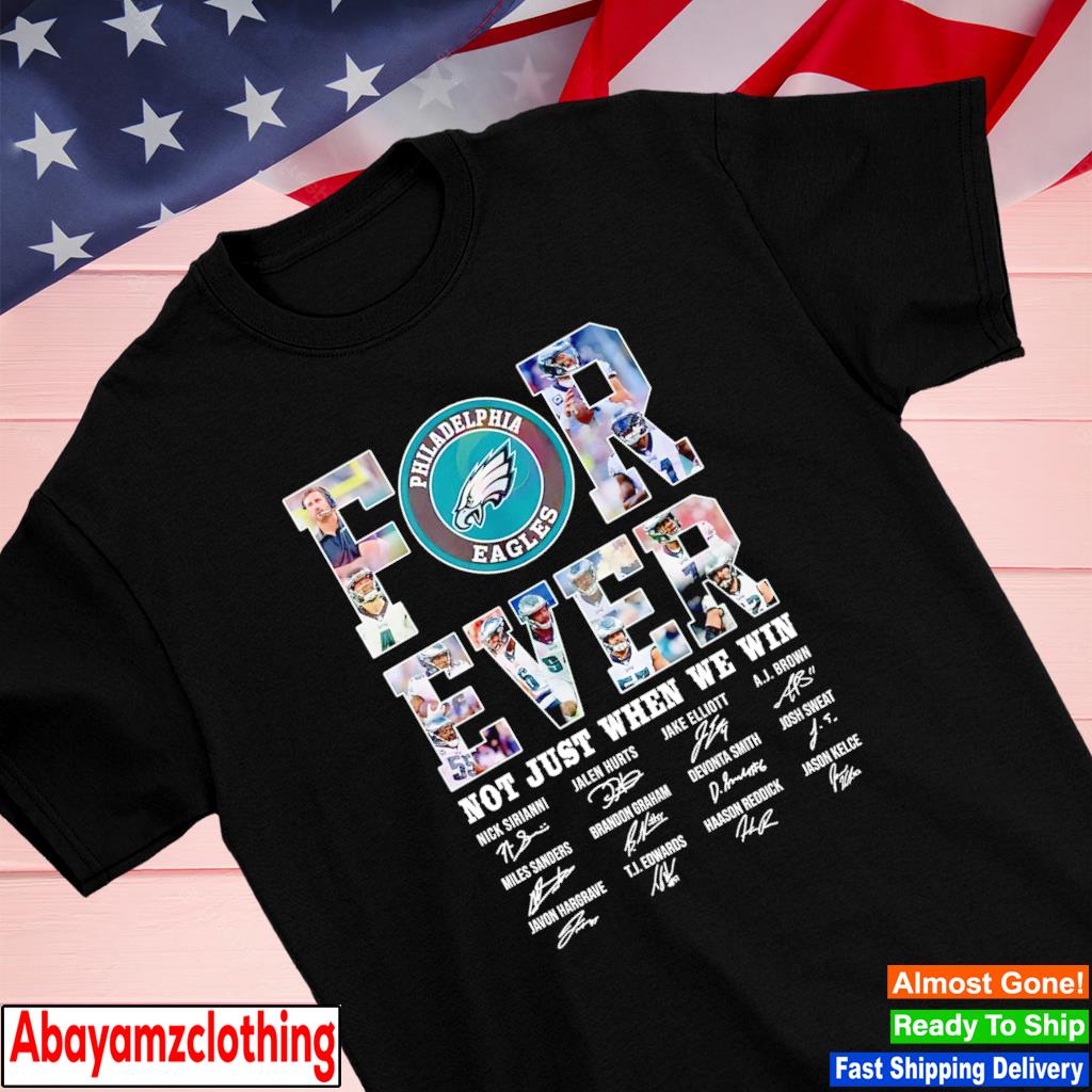 Philadelphia Eagles 2023 Forever Not Just When We Win Signatures shirt