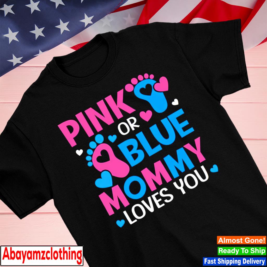 Pink or blue mommy loves you shirt