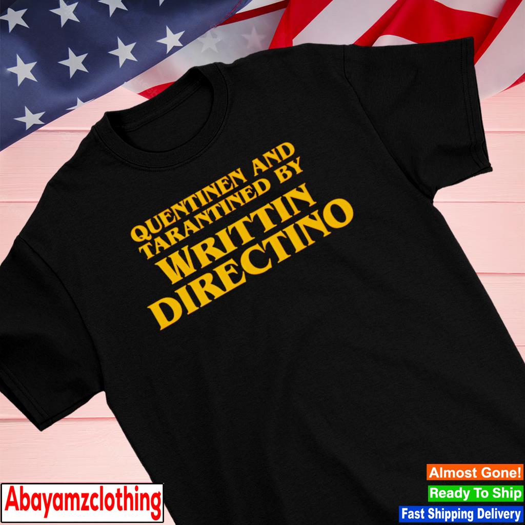 Quentinen and tarantined by writtin directino shirt