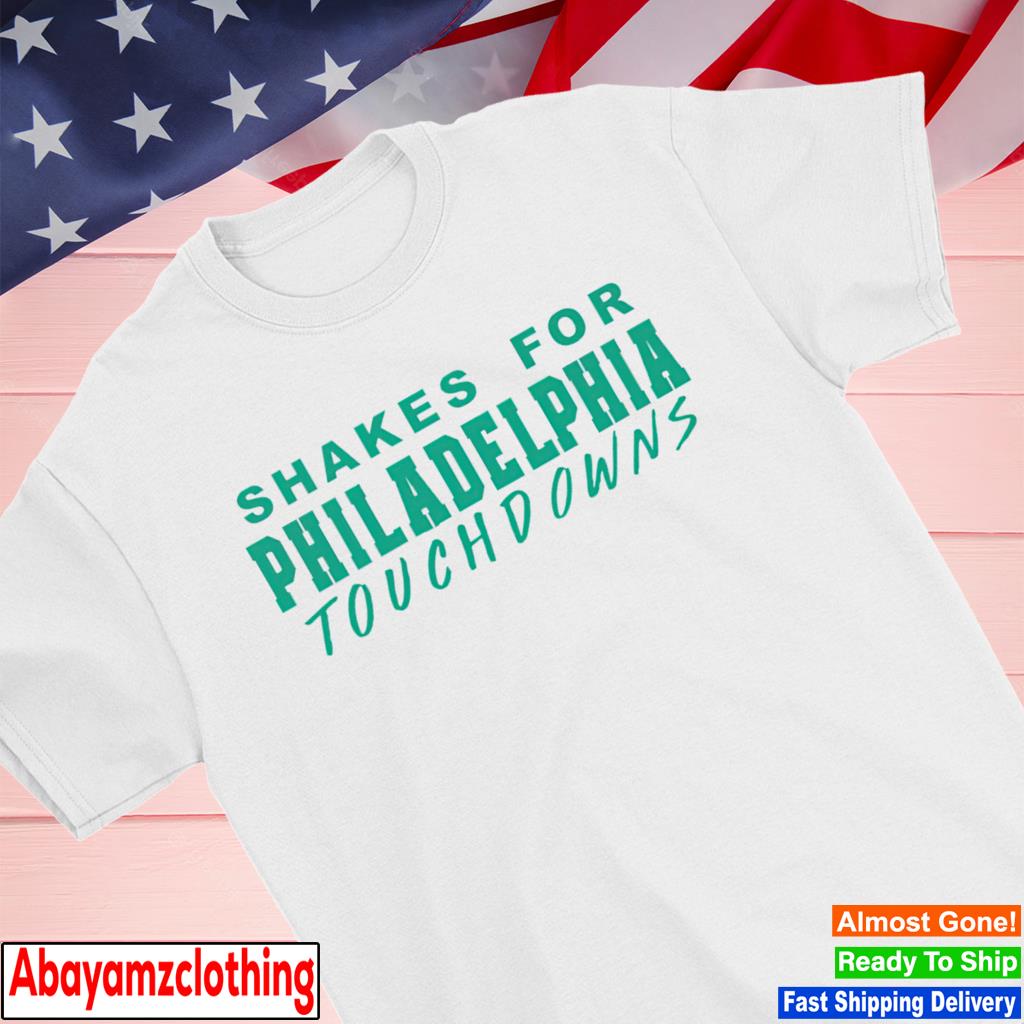 Shakes for philadelphia touchdowns shirt