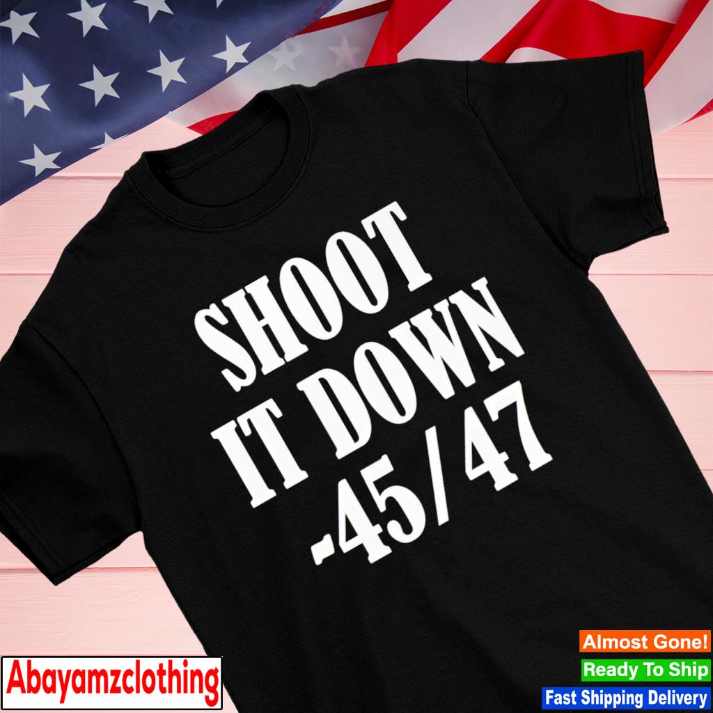 Shoot It Down 45 47 shirt