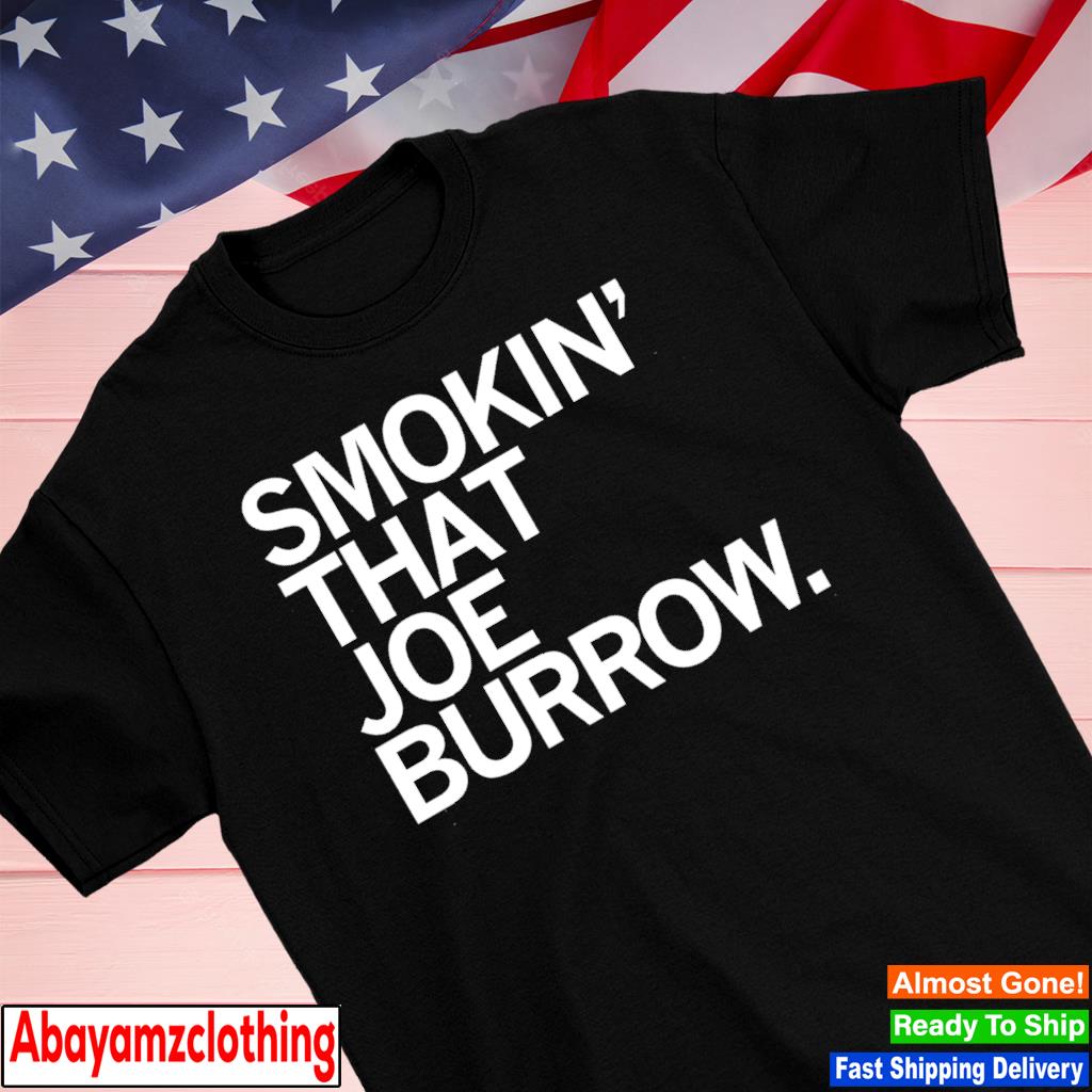 Smokin' That Joe Burrow shirt