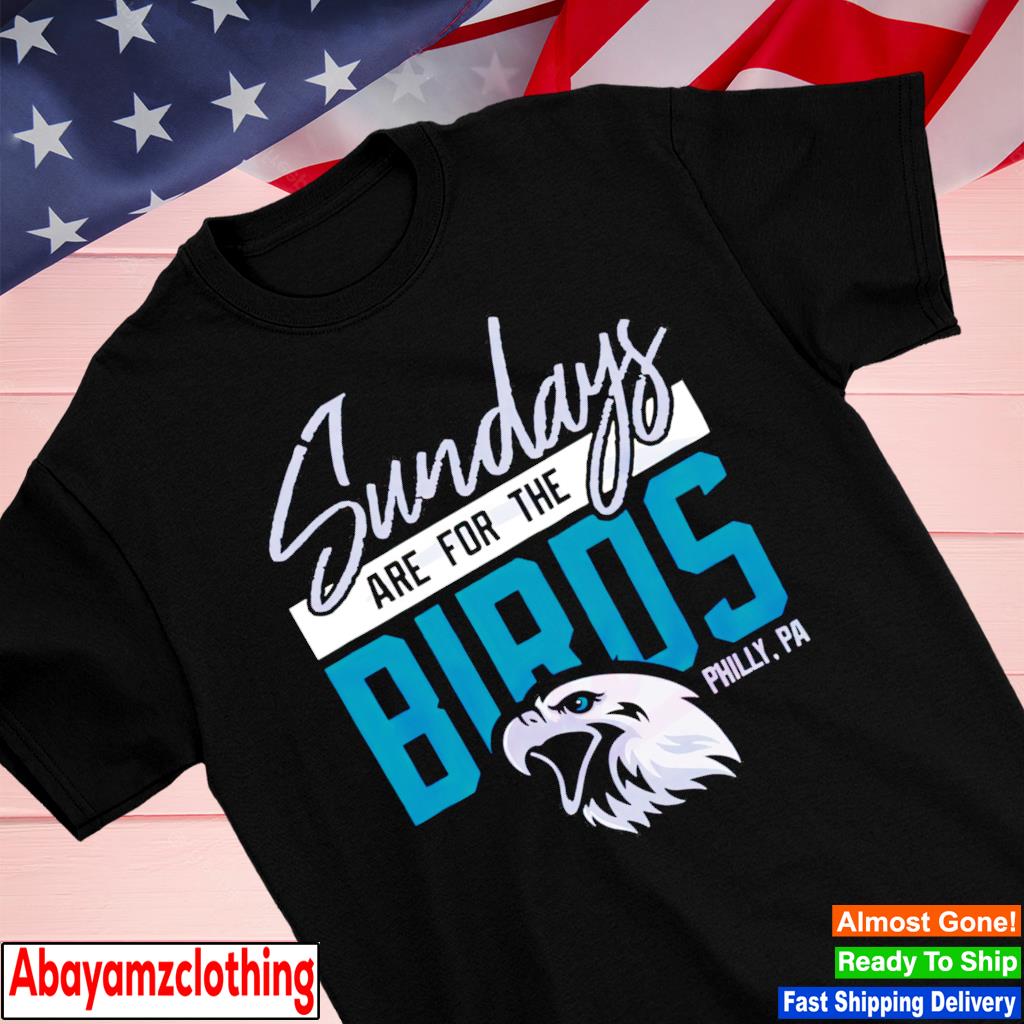 Sundays are for the Birds Super Bowl LVII Football shirt