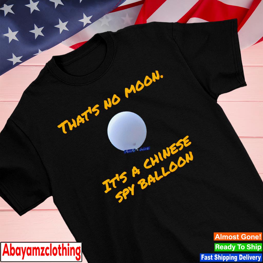 That’s no moon it’s a chinese spy balloon shirt