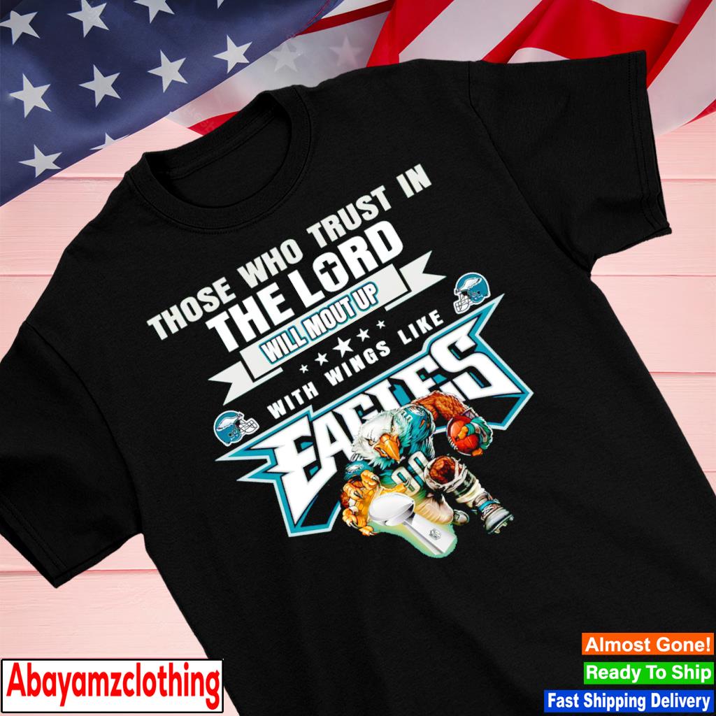 Those Who Trust In The Lord Will Mout Up With Wings Like Fly Eagles Fly shirt