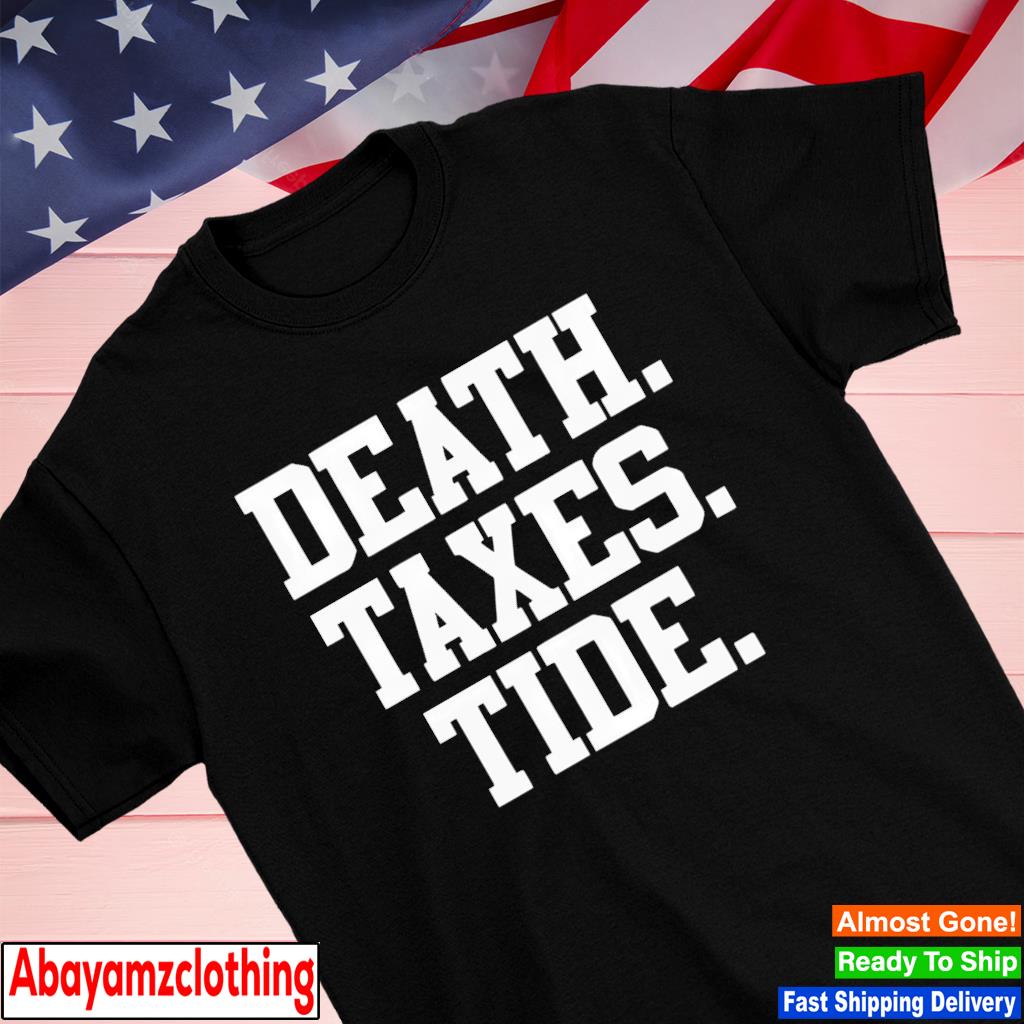 Alabama Crimson Tide Death Taxes Tide shirt