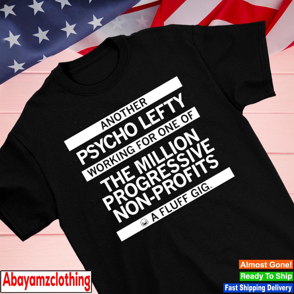 Another psycho lefty working for one of the million progressive shirt