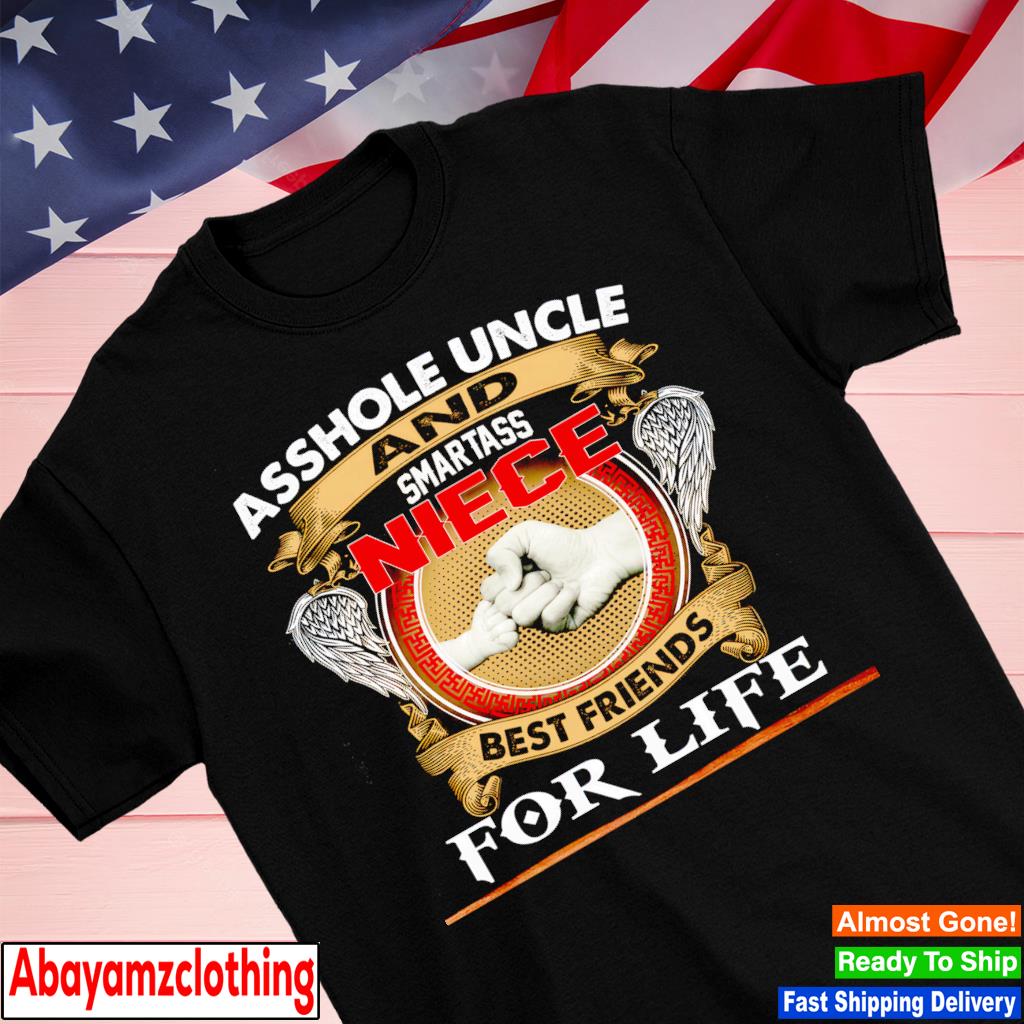 Asshole uncle and smartass niece best friends for life shirt