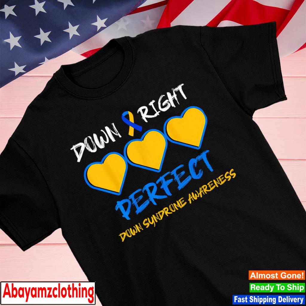 Down right perfect down syndrome awareness shirt