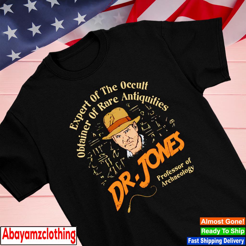 Dr. Jones Professor of Archaeology expert of the occult obtainer of rare antiquities shirt