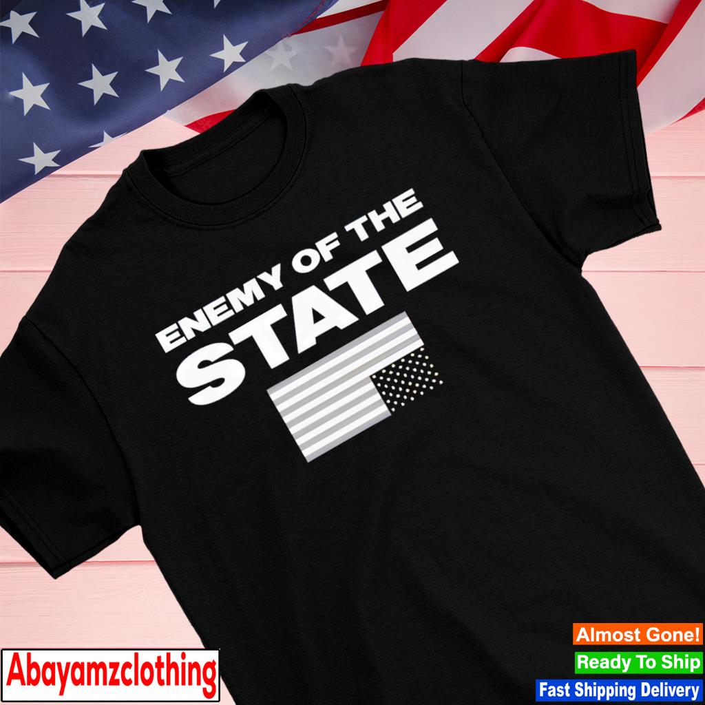 Enemy of the state shirt