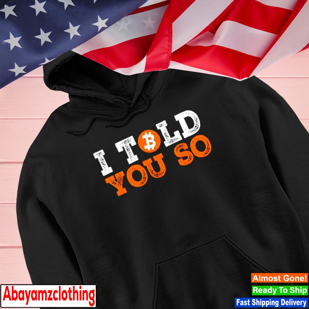 I told you so bitcoin early investor pride crypto currency s Hoodie