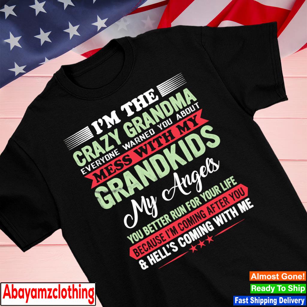 I'm the crazy grandma everyone warned you about mess with my grandkids shirt