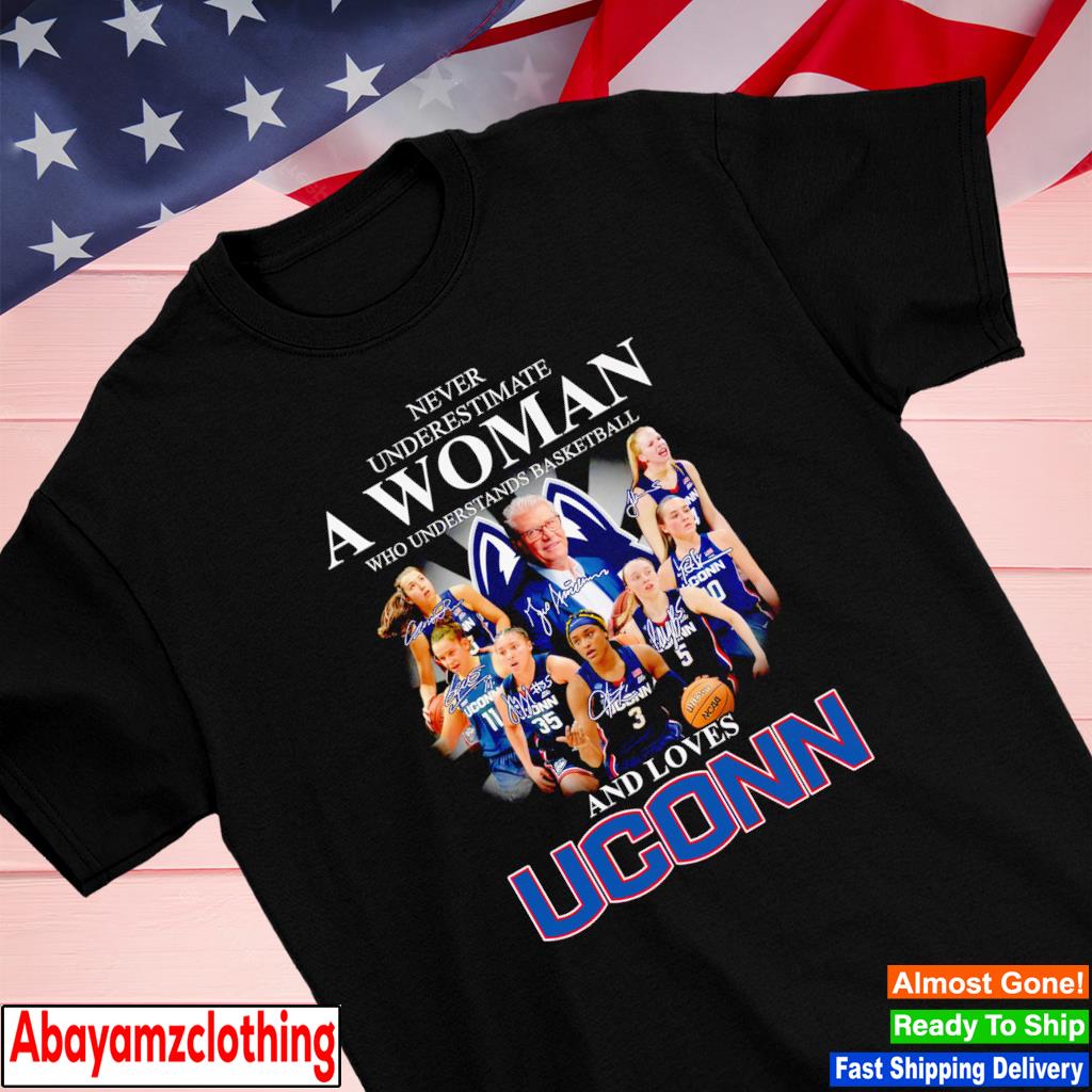 Never underestimate a woman who understands basketball and loves 2023 UConn Huskies women's basketball signatures shirt