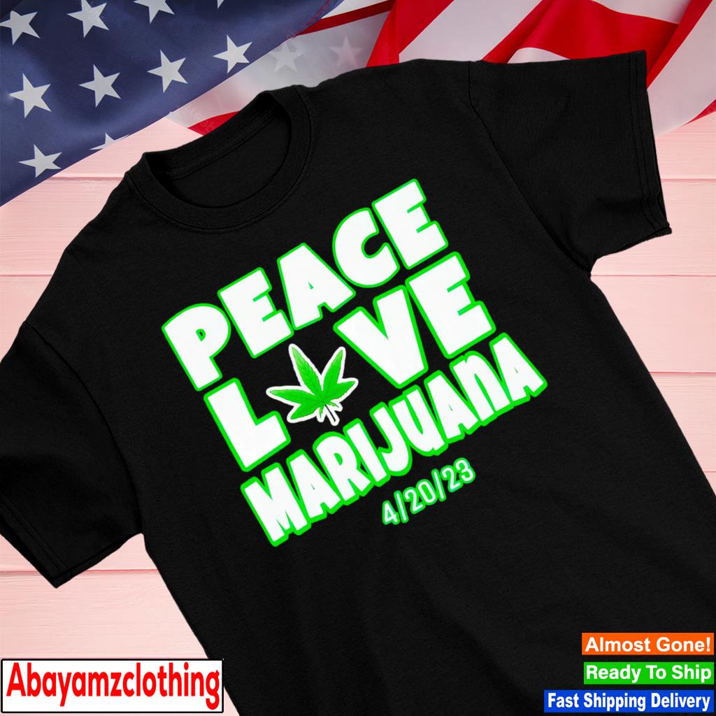Peace love Marijuana 420 shirt