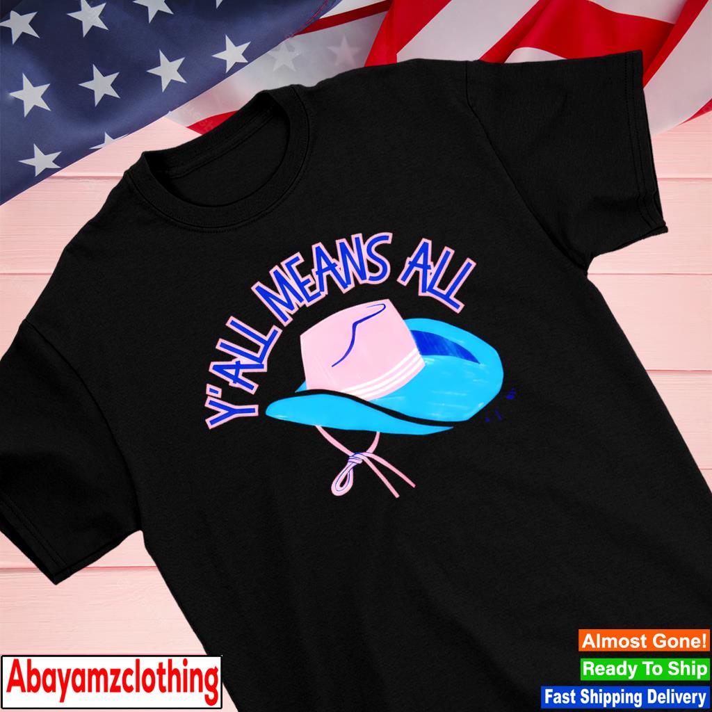 Y'all means all shirt