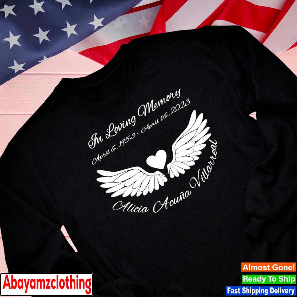 In loving memory Alicia Acuna Villarreal shirt, hoodie, sweater, long ...