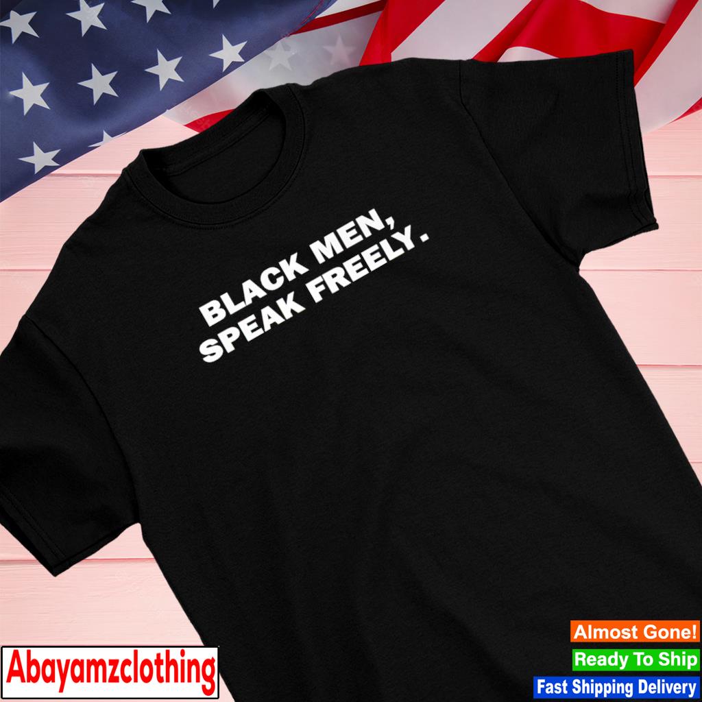 Black men speak freely shirt
