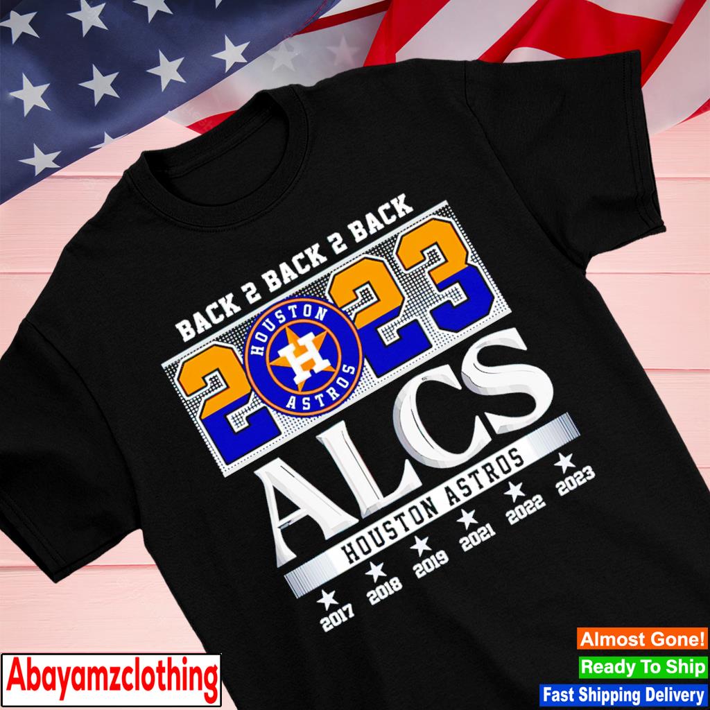 Back 2 Back 2 Back 2023 ALCS Houston Astros Shirt, hoodie, longsleeve tee,  sweater