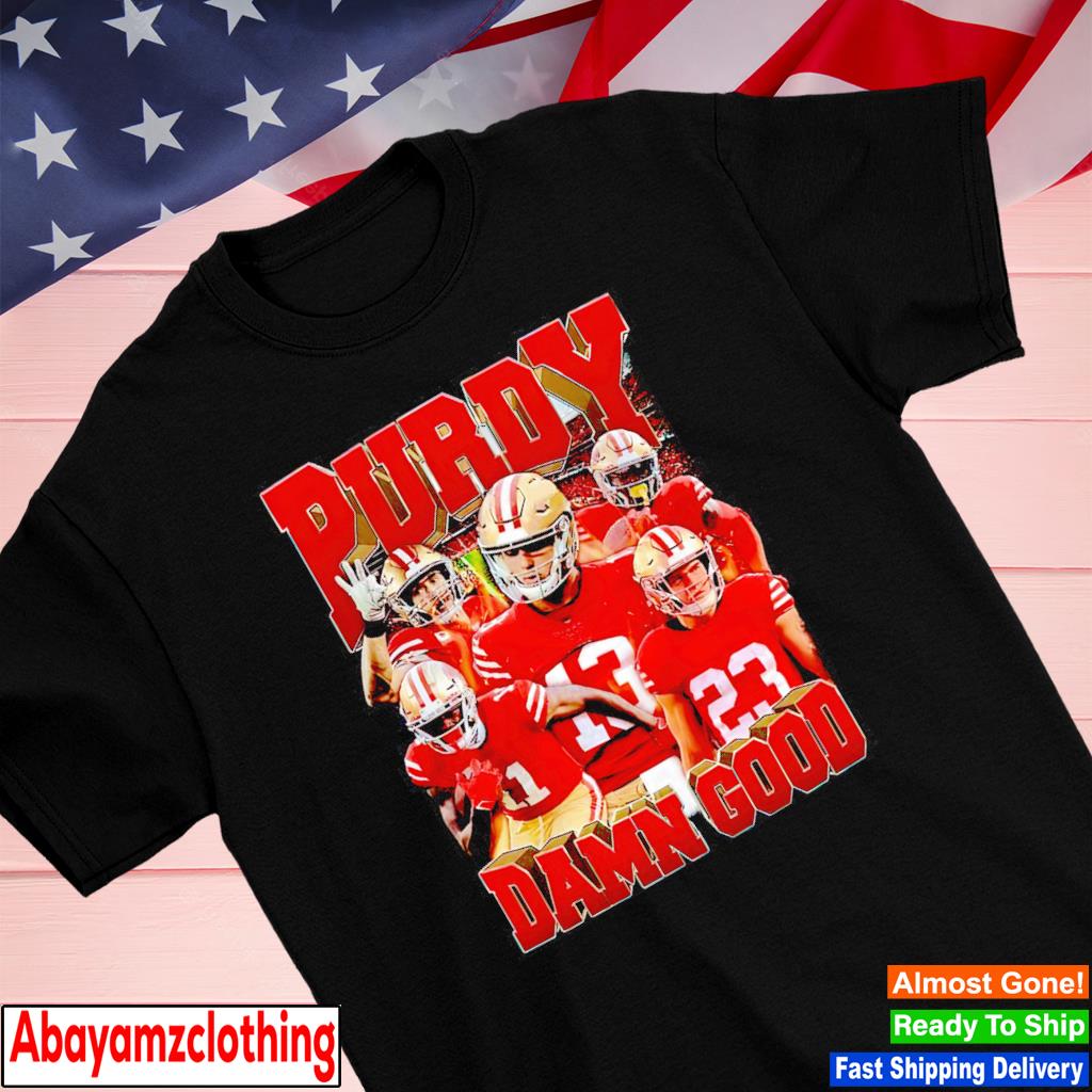 Purdy Damn Good San Francisco 49ers Unisex T-Shirt