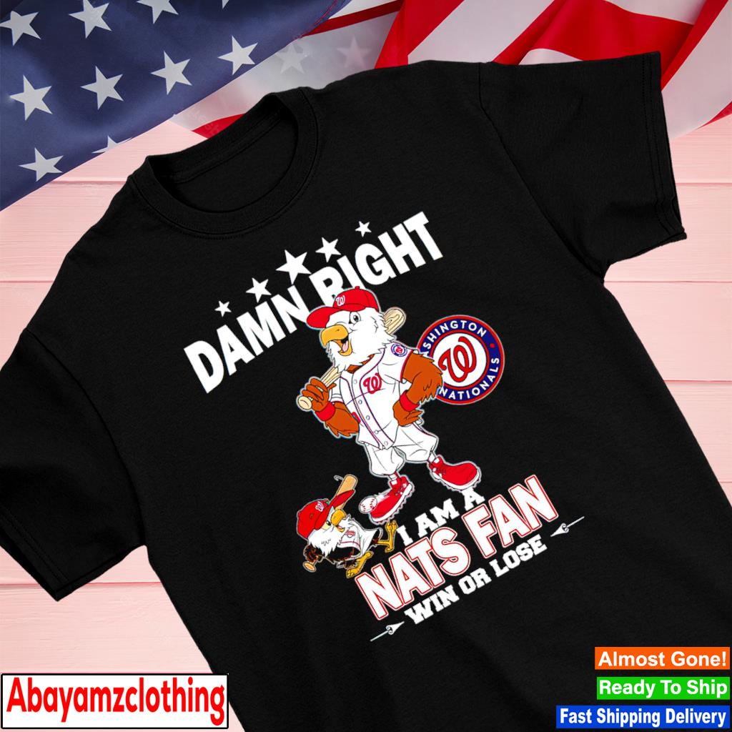 Damn right I am a Washington Nationals fan win or lose mascot T-shirt,  hoodie, sweater, long sleeve and tank top
