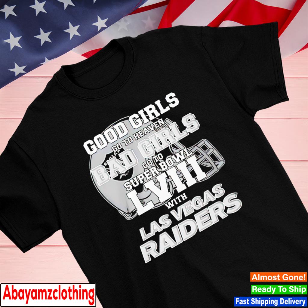 Good Girls Go To Heaven Bad Girls Go To Super Bowl Lviii With Las Vegas  Raiders T-Shirt - Office