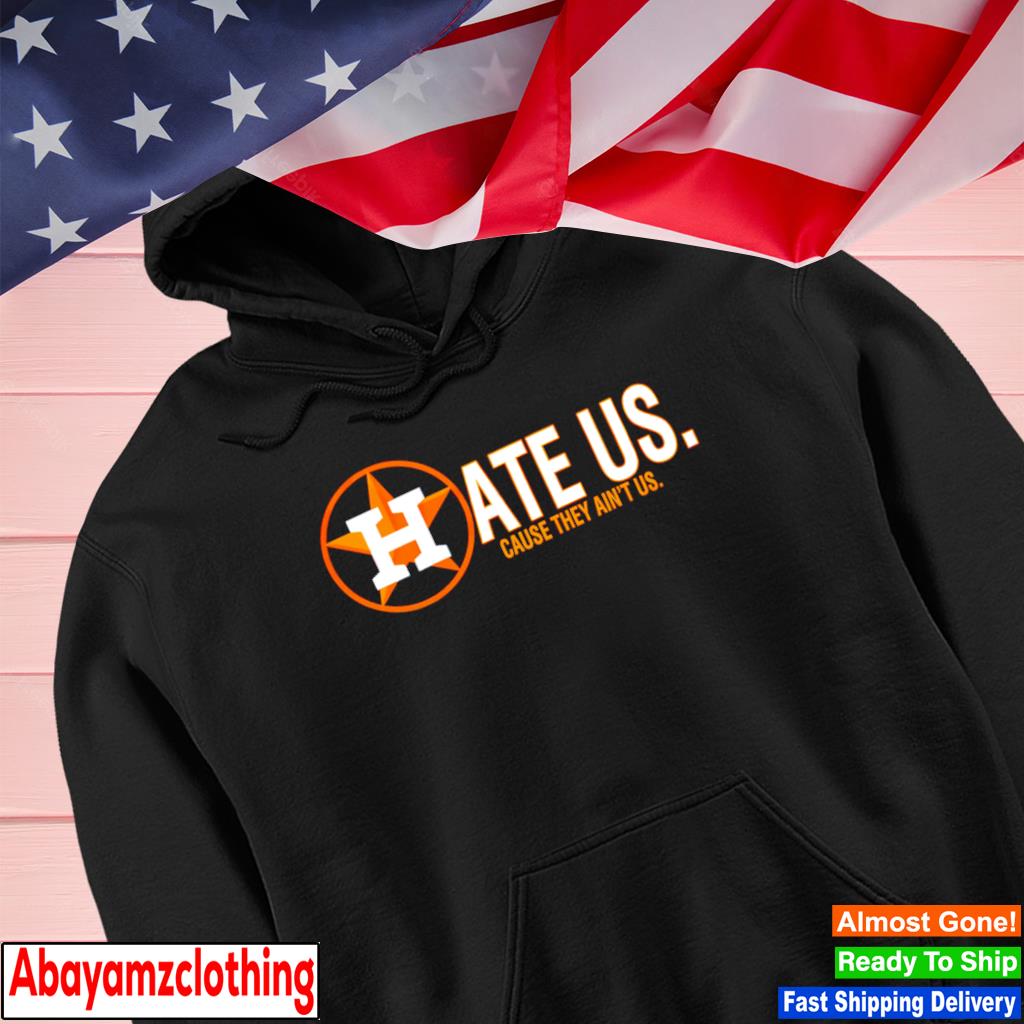 Houston Astros Hate Us T-shirt, hoodie, sweater, long sleeve and tank top