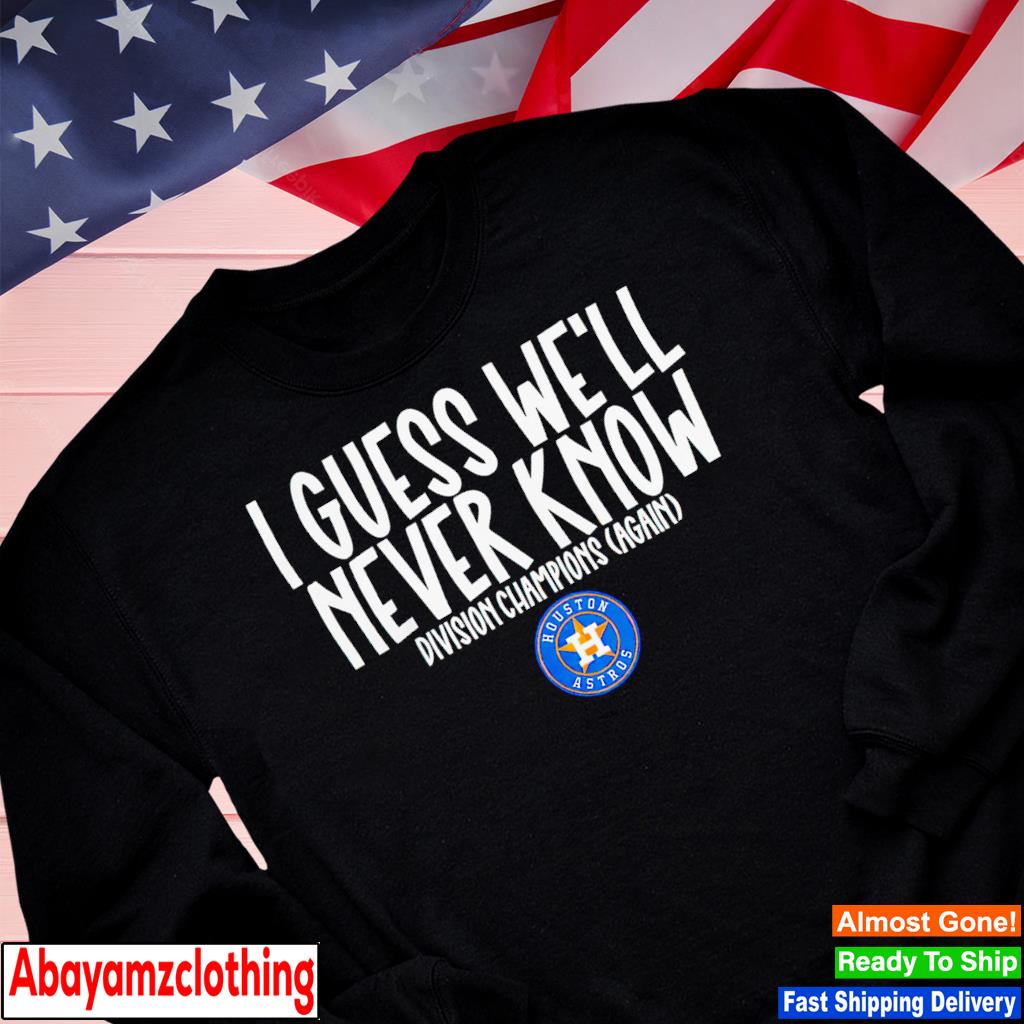 I guess we'll never know Divisions Champion again Houston Astros logo shirt,  hoodie, sweater, long sleeve and tank top