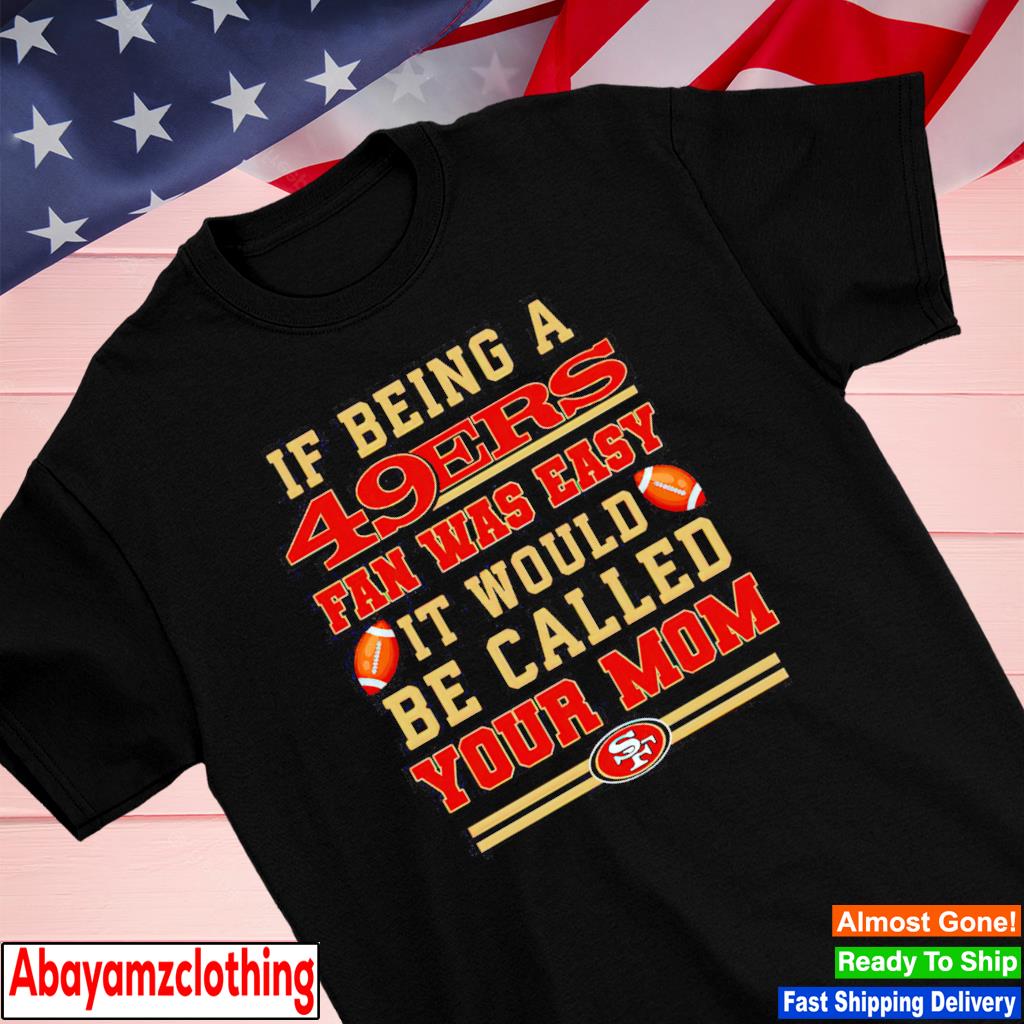 If This San Francisco 49ers Flag Offends You Your Team Suck T-Shirt - T- shirts Low Price