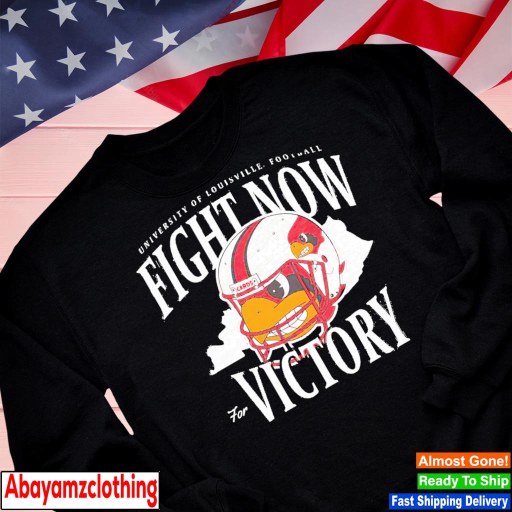Louisville Cardinals football Fight Now for Victory T-shirt, hoodie,  sweater, long sleeve and tank top