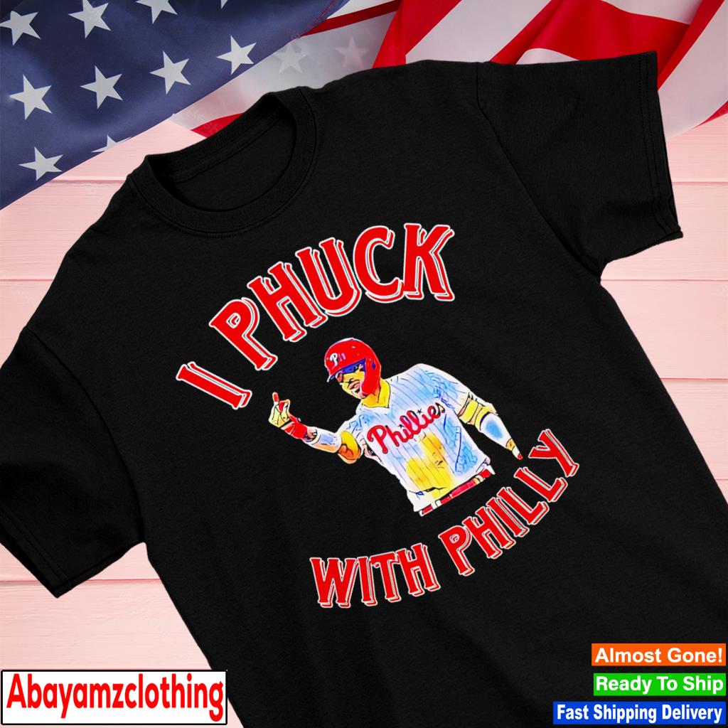 Philadelphia Phillies I Phuck wit' Philly shirt, hoodie, sweater