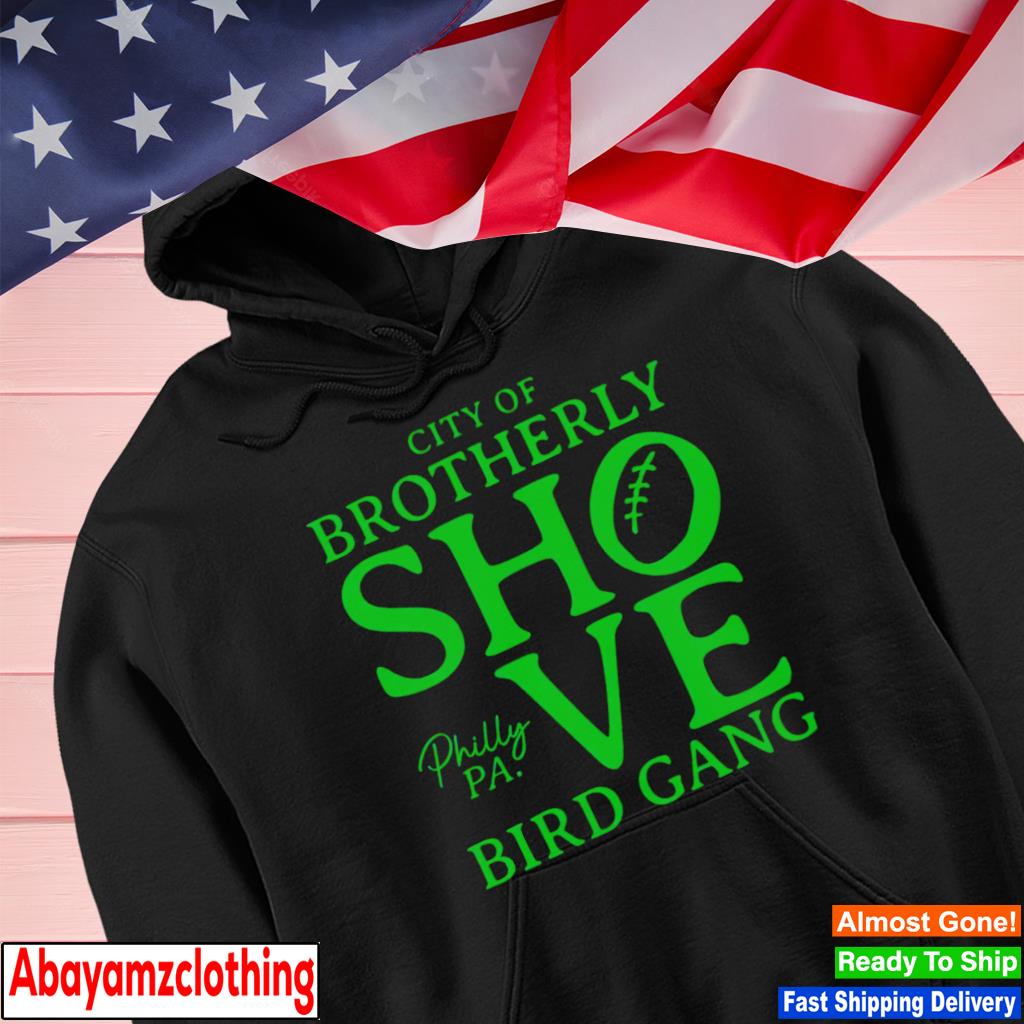 Philadelphia Eagles Philadelphia The City Of Brotherly Shove Shirt, hoodie,  sweater, long sleeve and tank top